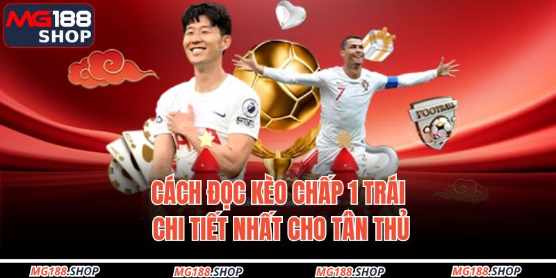 Cách đọc kèo chấp 1 trái chi tiết nhất cho tân thủ