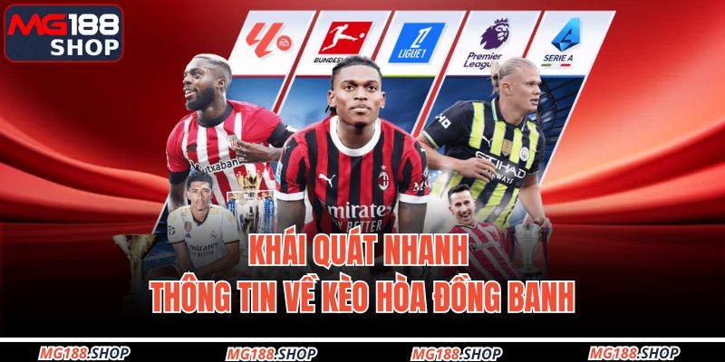 Khái quát nhanh thông tin về kèo hòa đồng banh