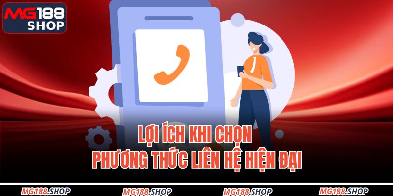Lợi ích khi chọn phương thức liên hệ hiện đại