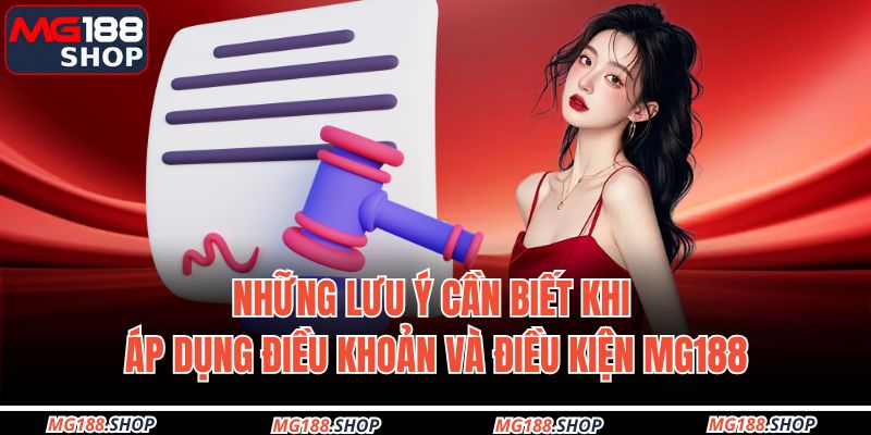 Những lưu ý cần biết khi áp dụng điều khoản và Điều kiện MG188