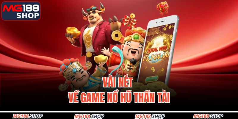 Vài nét về game Nổ Hũ Thần Tài